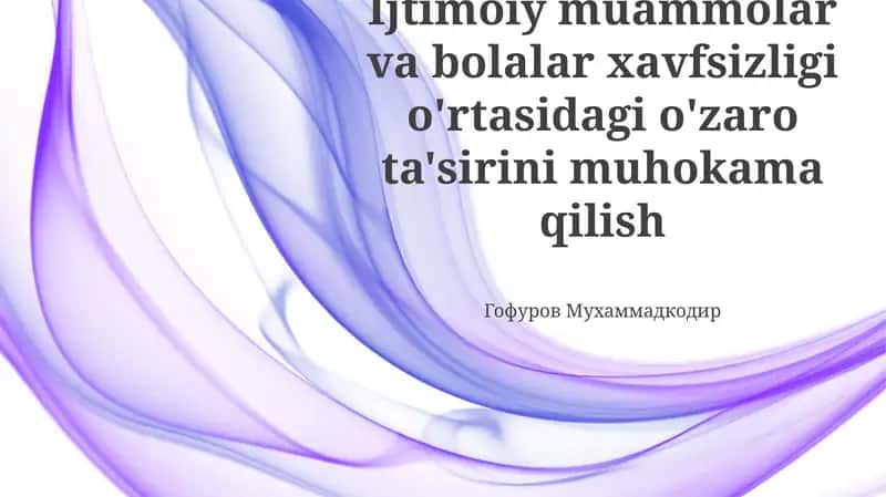 Ijtimoiy muammolar va bolalar xavfsizligi o'rtasidagi o'zaro ta'sirini muhokama qilish