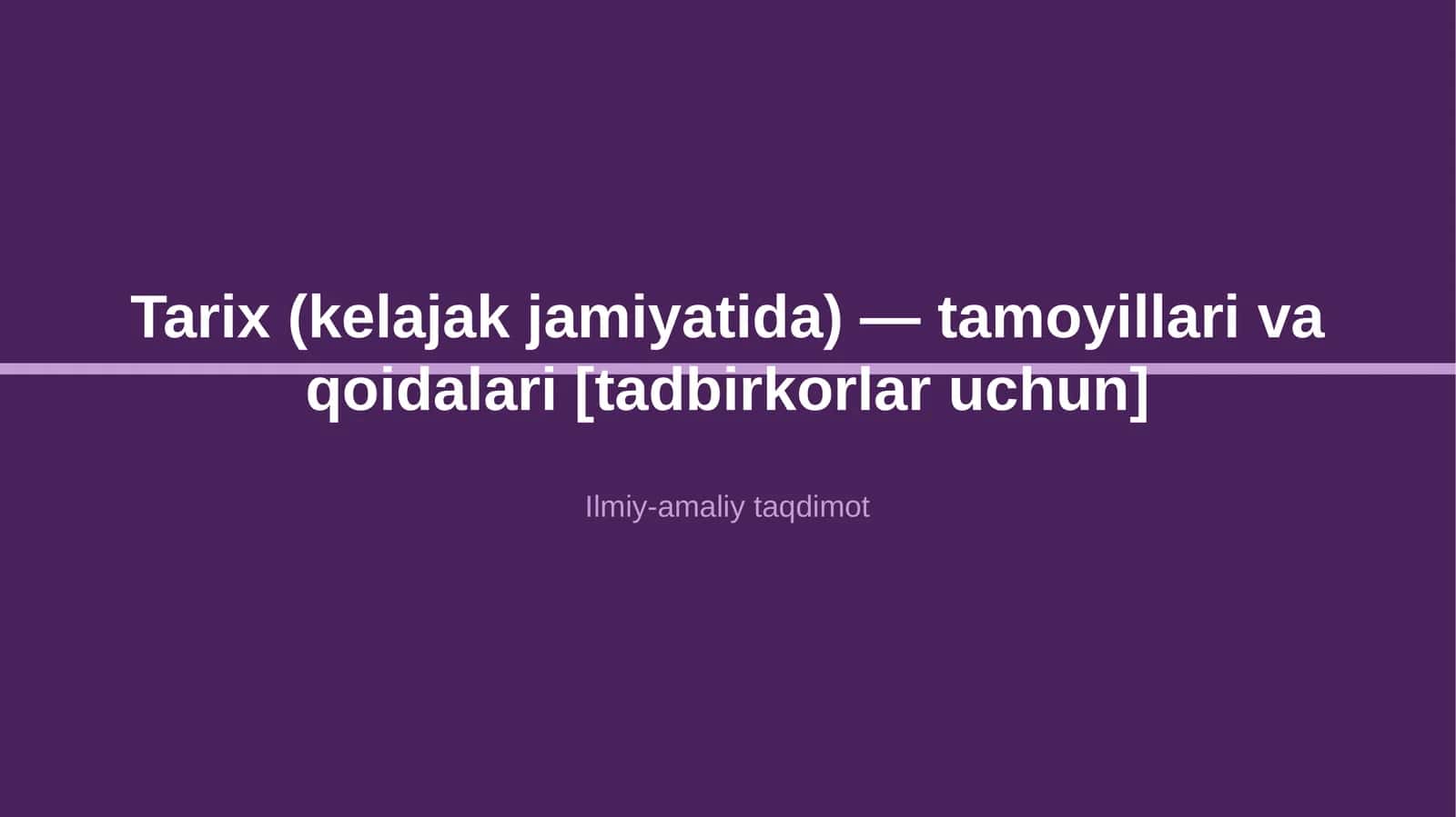 Tarix (kelajak jamiyatida) — tamoyillari va qoidalari [tadbirkorlar uchun]