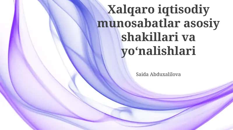 Xalqaro iqtisodiy munosabatlar asosiy shakillari va yoʻnalishlari