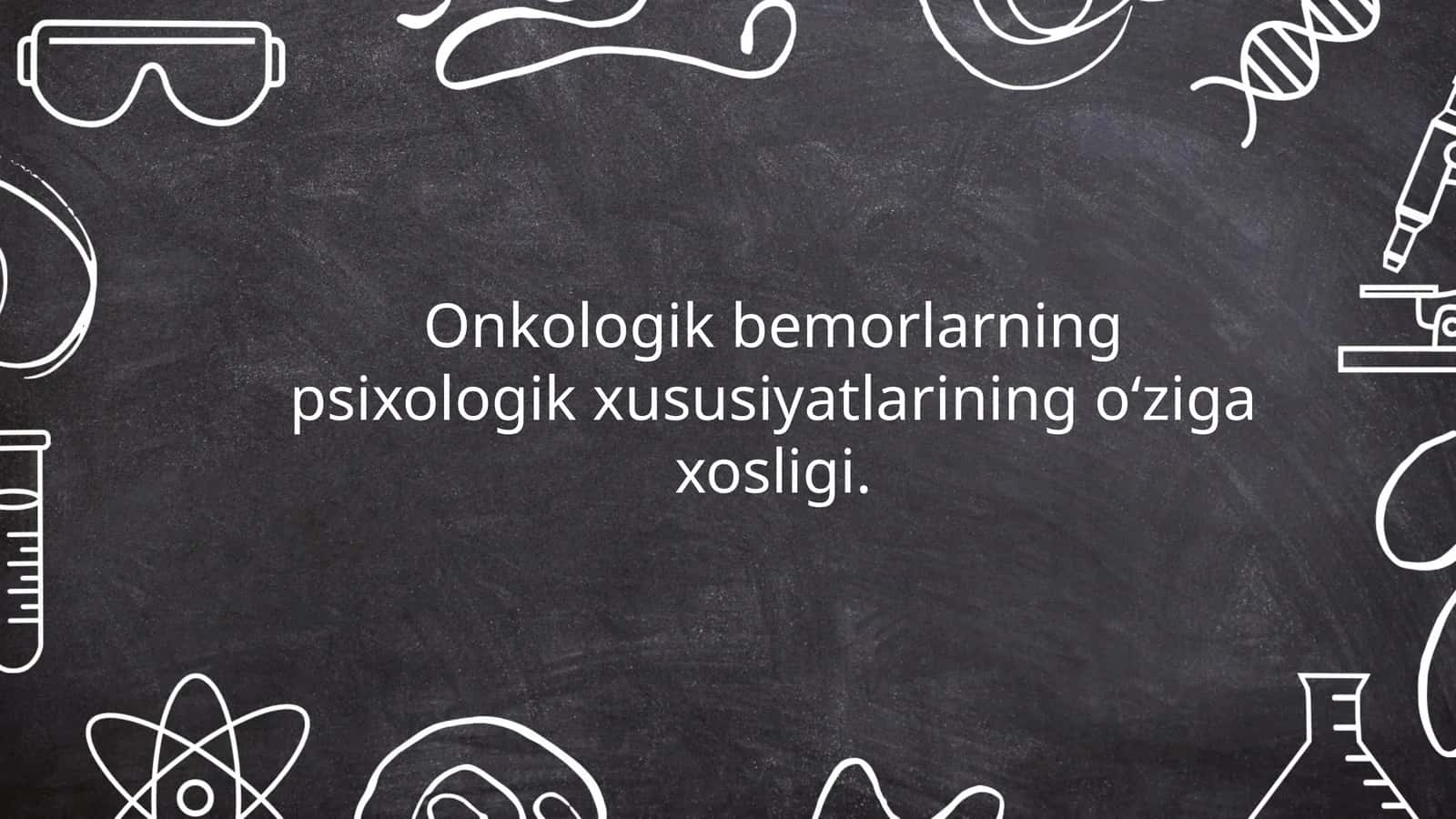 Onkologik bemorlarning psixologik xususiyatlarining o‘ziga xosligi