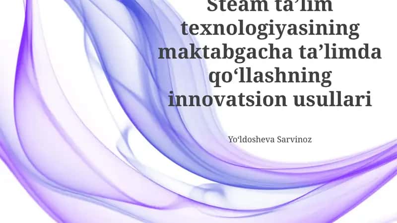 STEAM Ta'lim Texnologiyalarining Zamonaviy Qo'llanilishi