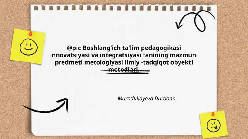 Boshlangʻich taʼlim pedagogikasi innovatsiyasi va integratsiyasi fanining mazmuni predmeti metologiyasi ilmiy -tadqiqot obyekti metodlari
