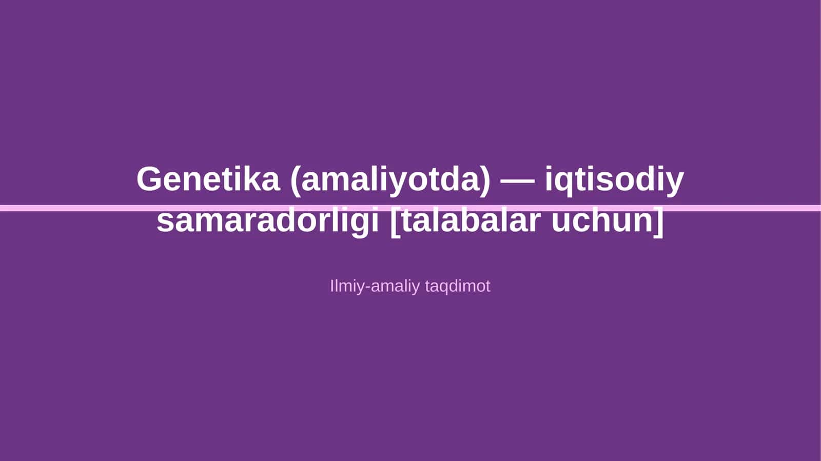 Genetika (amaliyotda) — iqtisodiy samaradorligi [talabalar uchun]