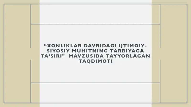 “XONLIKLAR DAVRIDAGI IJTIMOIY-SIYOSIY MUHITNING TARBIYAGA TAʼSIRI" taqdimot (slayd)