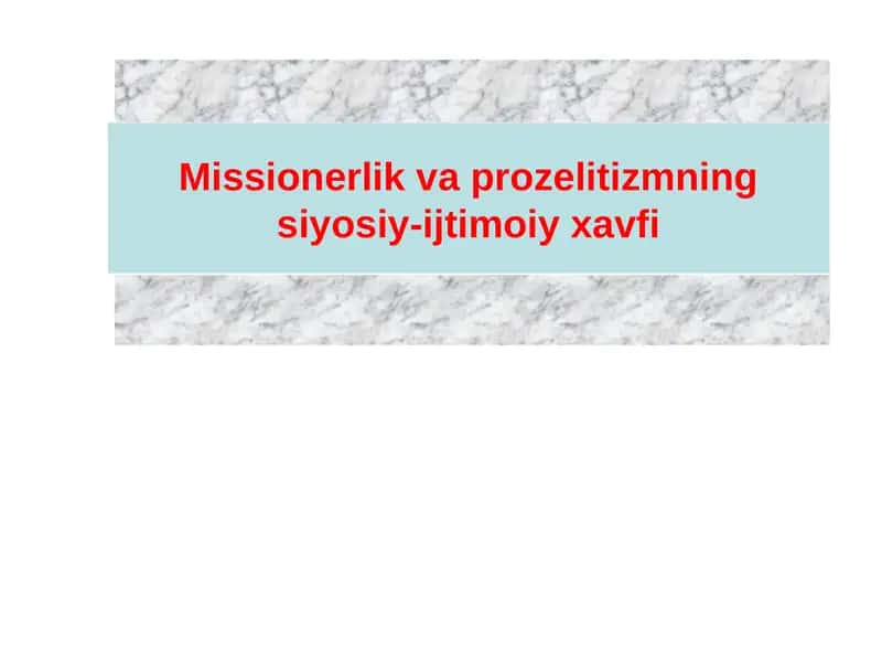 Missionerlik va prozelitizmning siyosiy-ijtimoiy xavfi