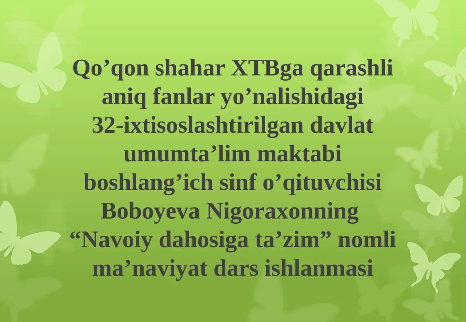 Davlat umum ta’lim maktabi boshlang’ich sinf o’qituvchisi Boboyeva Nigoraxonning “Navoiyda hosig’a tazim” nomli ma’naviyat darsi