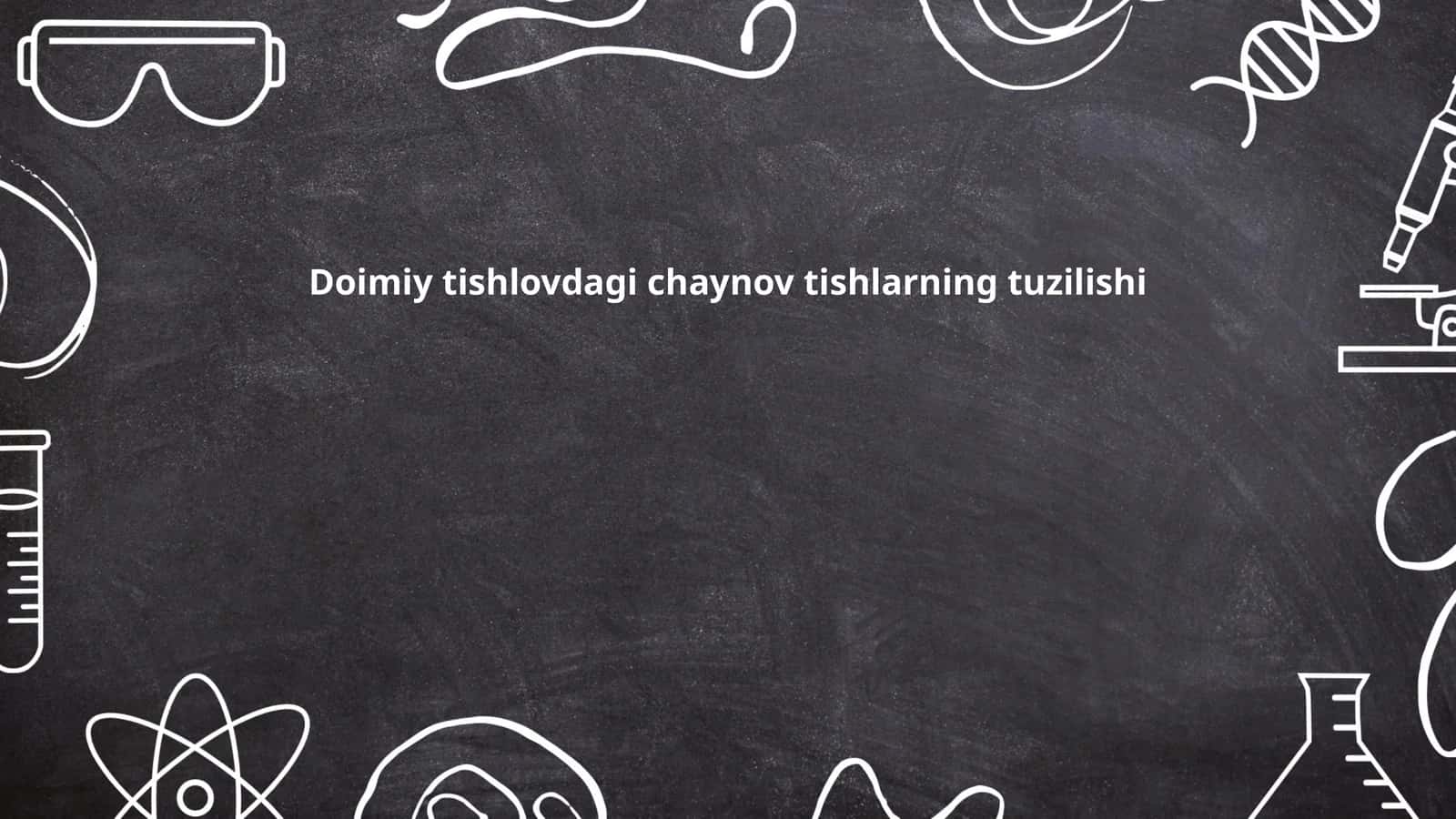 Doimiy tishlovdagi chaynov tishlarning tuzilishi