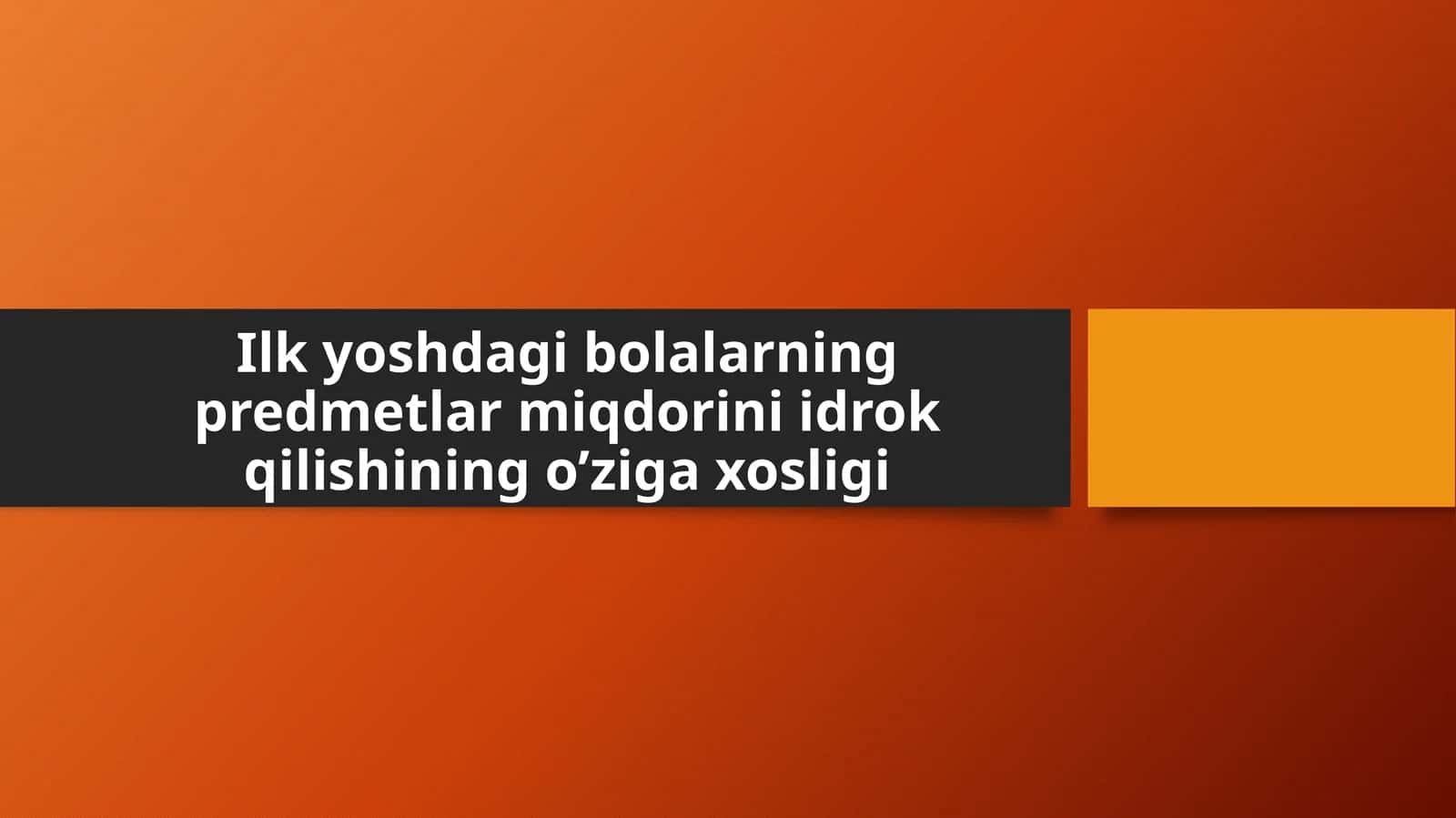 Ilk yoshdagi bolalarning predmetlar miqdorini idrok qilishining o’ziga xosligi