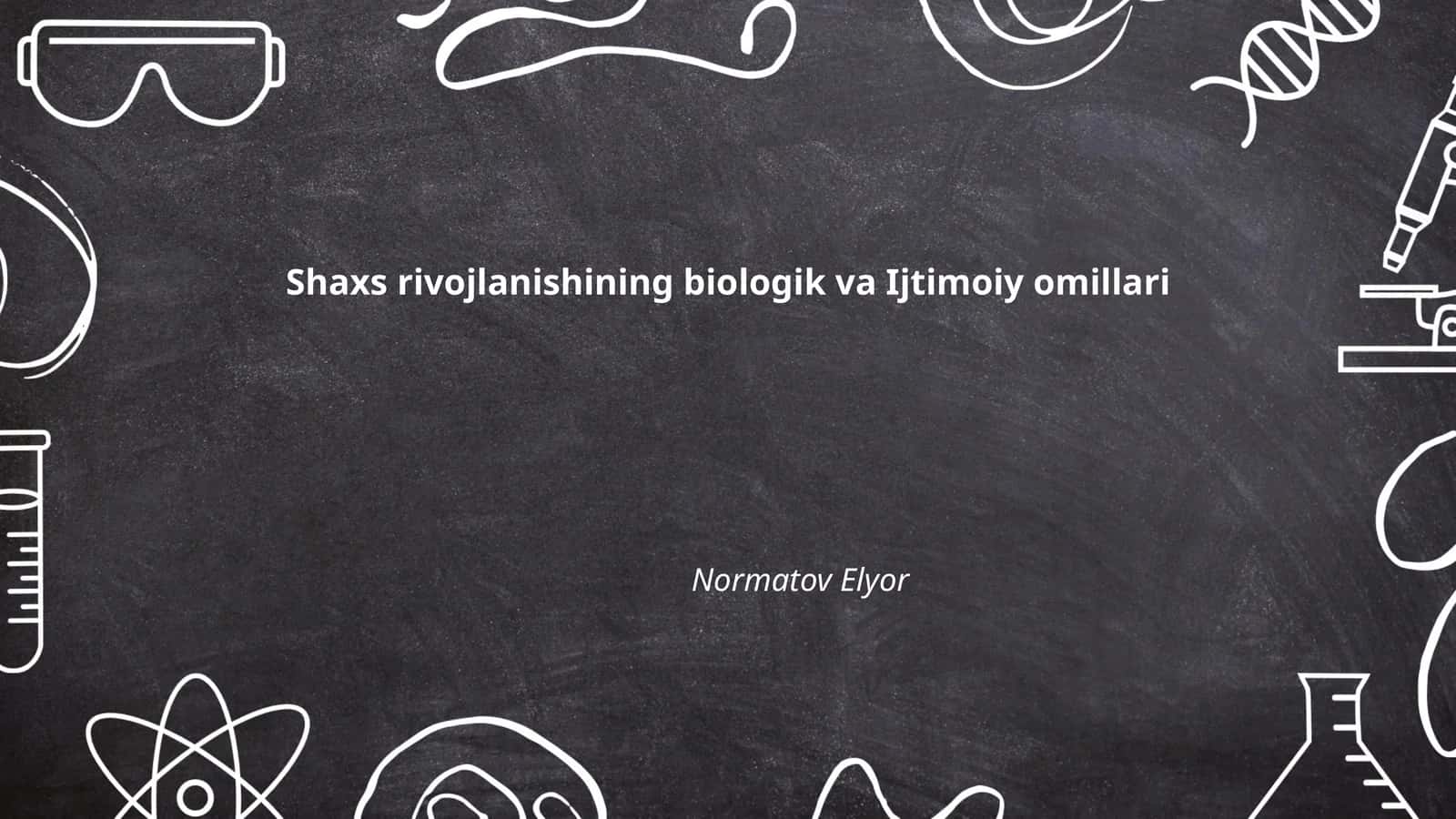 Shaxs rivojlanishining biologik va Ijtimoiy omillari