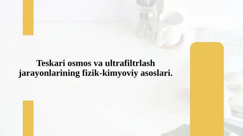Teskari osmos va ultrafiltrlash jarayonlarining fizik-kimyoviy asoslari.