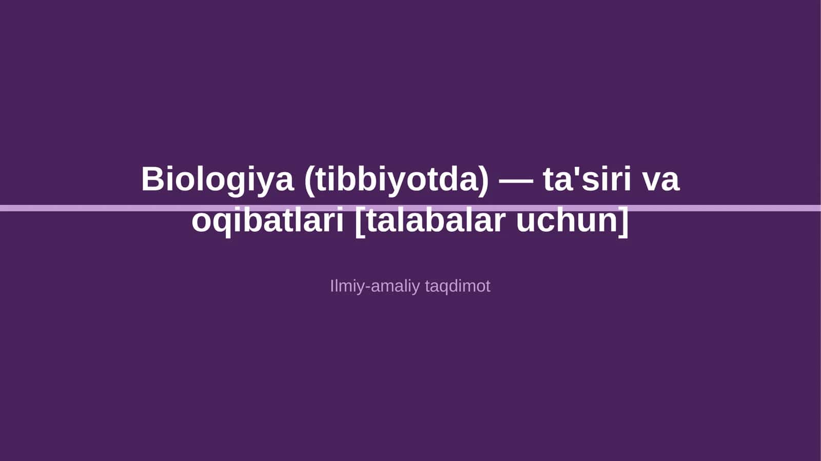 Biologiya (tibbiyotda) — ta'siri va oqibatlari [talabalar uchun]