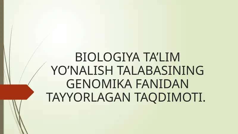 BIOLOGIYA TA’LIMYO’NALISH TALABASININGGENOMIKA FANIDAN TAYYORLAGAN TAQDIMOTI
