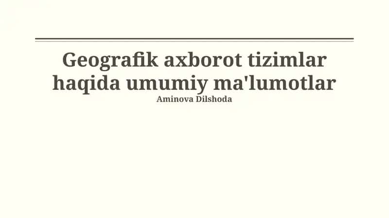 Geografik axborot tizimlar haqida umumiy ma'lumotlar