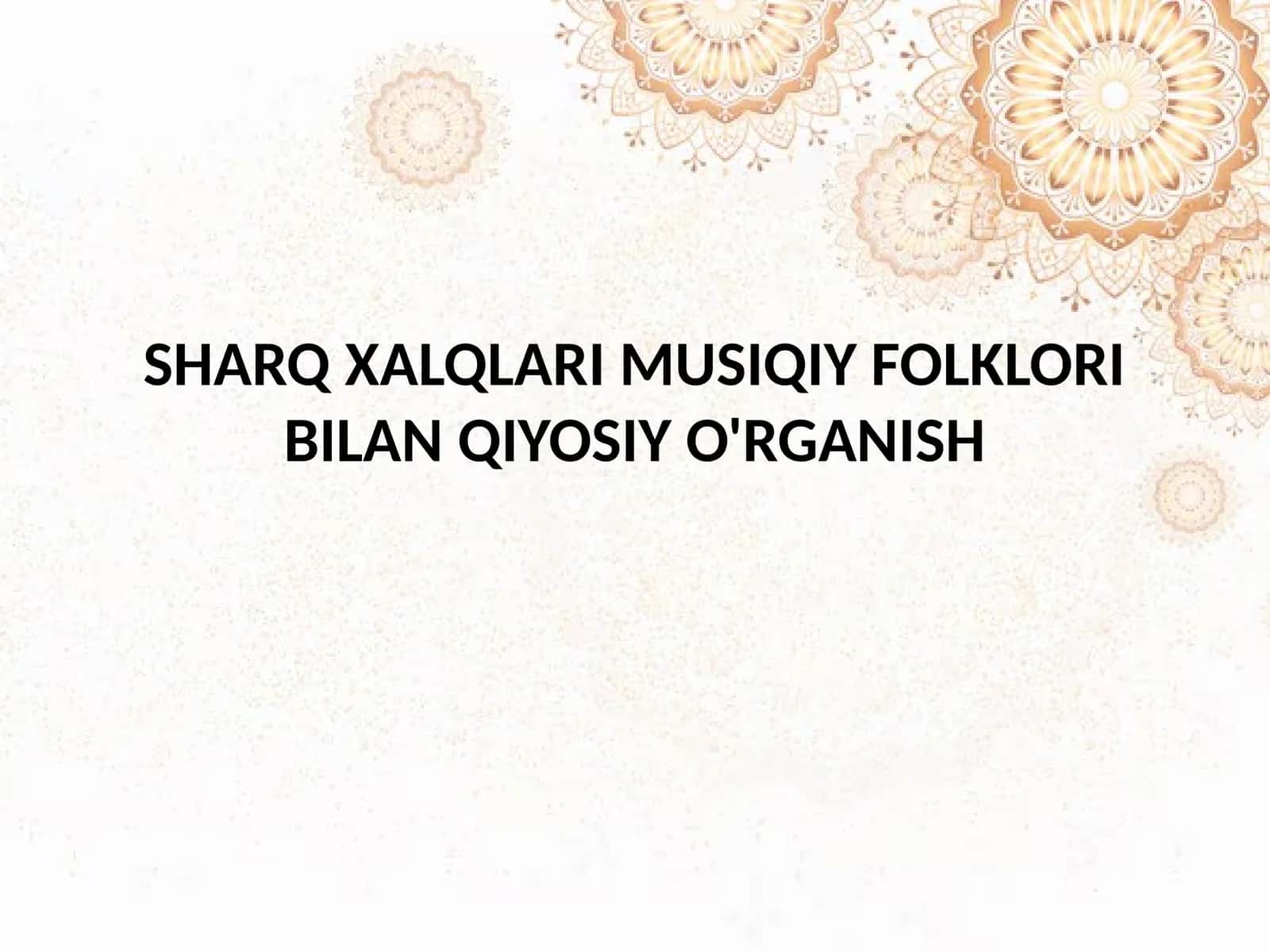 SHARQ XALQLARI MUSIQIY FOLKLORI BILAN QIYOSIY O'RGANISH