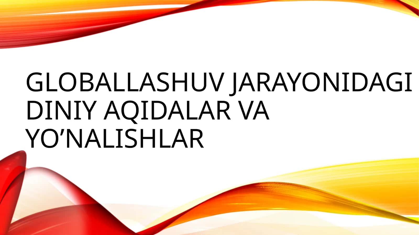 GLOBALLASHUV JARAYONIDAGI DINIY AQIDALAR VA YO’NALISHLAR