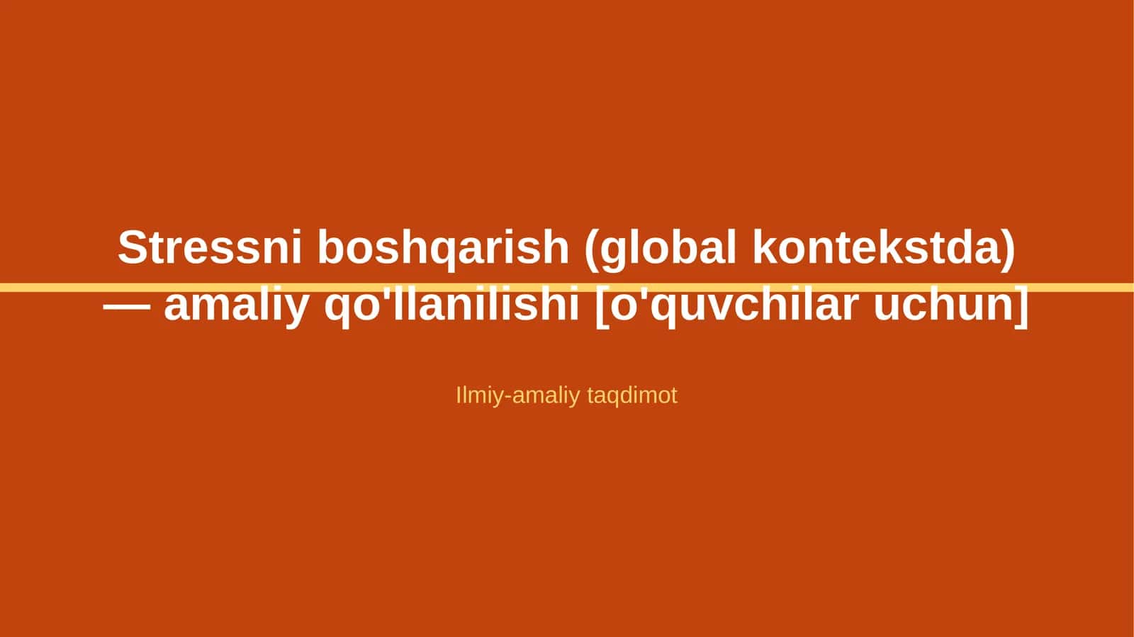 Stressni boshqarish (global kontekstda) — amaliy qo'llanilishi [o'quvchilar uchun]
