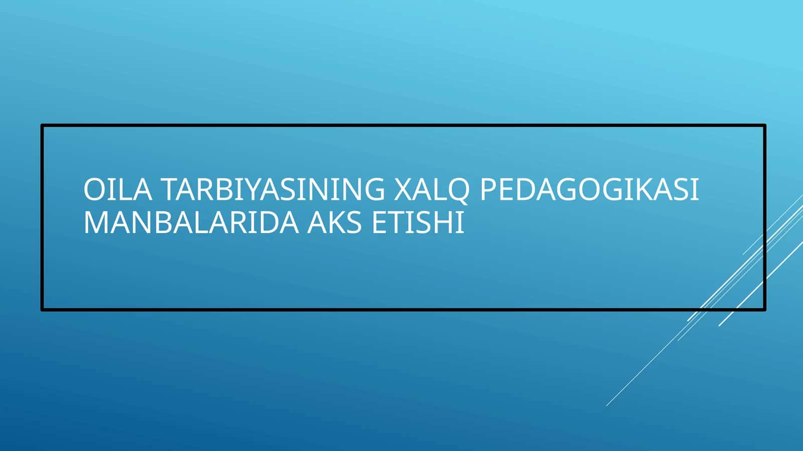 XALQ PEDAGOGIKASI MANBALARIDA OILA TARBIYASINING XALQ PEDAGOGIKASI MANBALARIDA AKS ETISHI