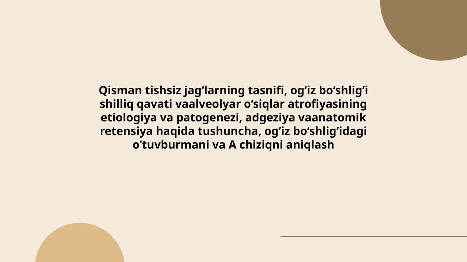 Qisman tishsiz jag‘larning tasnifi, og‘iz bo‘shlig‘i shilliq qavati va alveolyar o‘siqlar atrofiyasining etiologiya va patogenezi, adgeziya va anatomik retensiya haqida tushuncha, og‘iz bo‘shlig‘idagi o‘tuvburmani va A chiziqni aniqlash