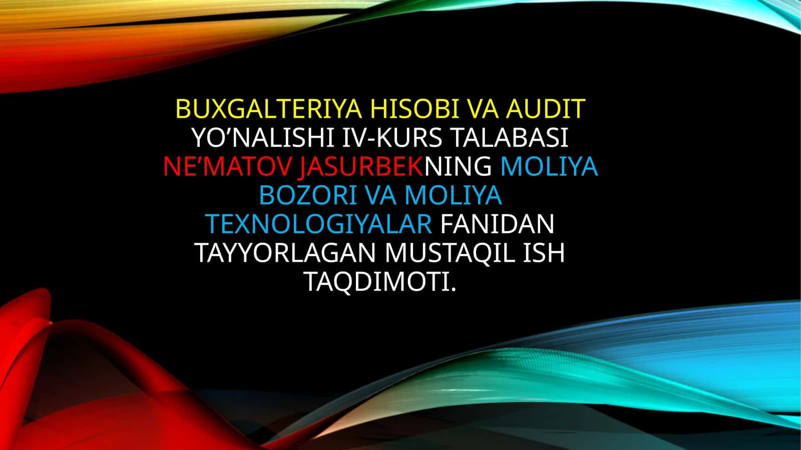 BUXGALTERIYA HISOBI VA AUDITYO’NALISHI IV-KURS TALABASINE’MATOV JASURBEKNINGMOLIYA BOZORI VA MOLIYA TEXNOLOGIYALARFANIDAN TAYYORLAGAN MUSTAQIL ISH TAQDIMOTI