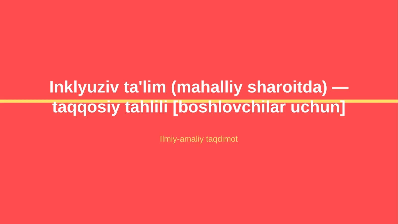 Inklyuziv ta'lim (mahalliy sharoitda) — taqqosiy tahlili [boshlovchilar uchun]