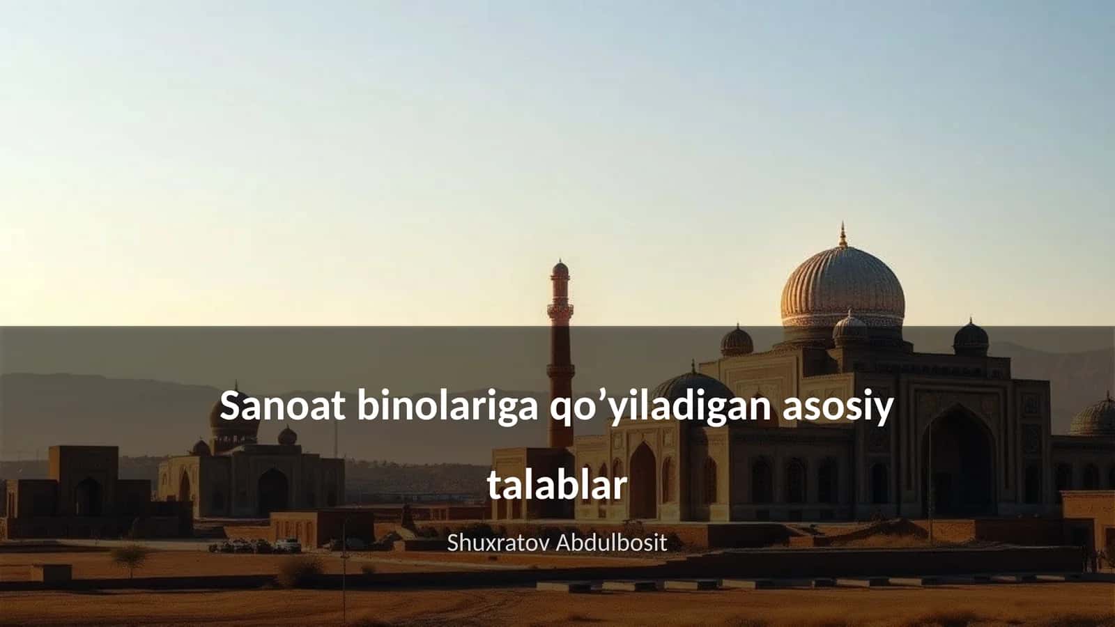 Sanoat binolariga qo’yiladigan asosiy talablar