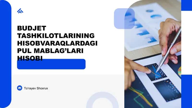 Budjet tashkilotlarining hisobvaraqlardagi pul mablag’lari hisobi