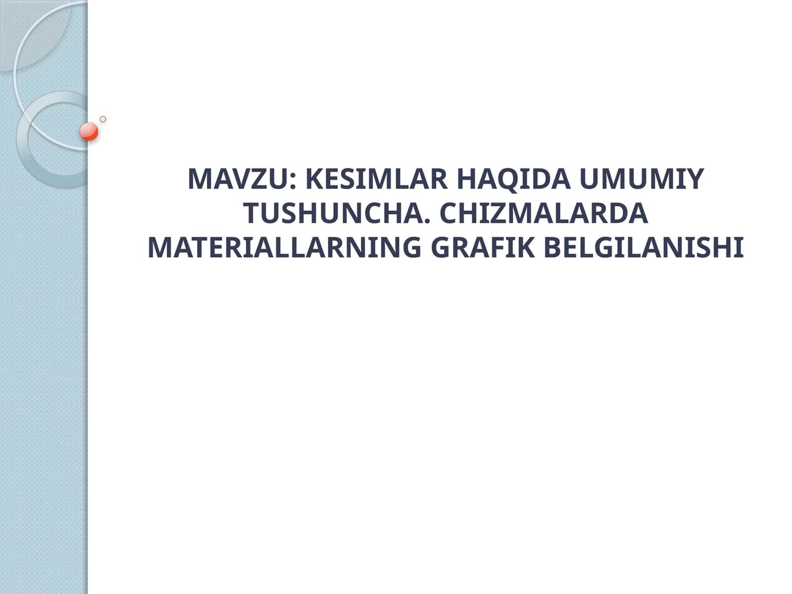 KESIMLAR HAQIDA UMUMIY TUSHUNCHA. CHIZMALARDA MATERIALLARNING GRAFIK BELGILANISHI.pptx