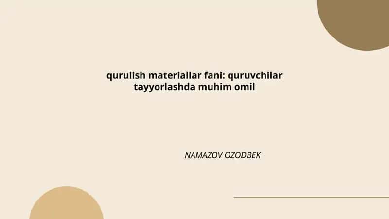 Qurilish materiallar fani: quruvchilar tayyorlashda muhim omil