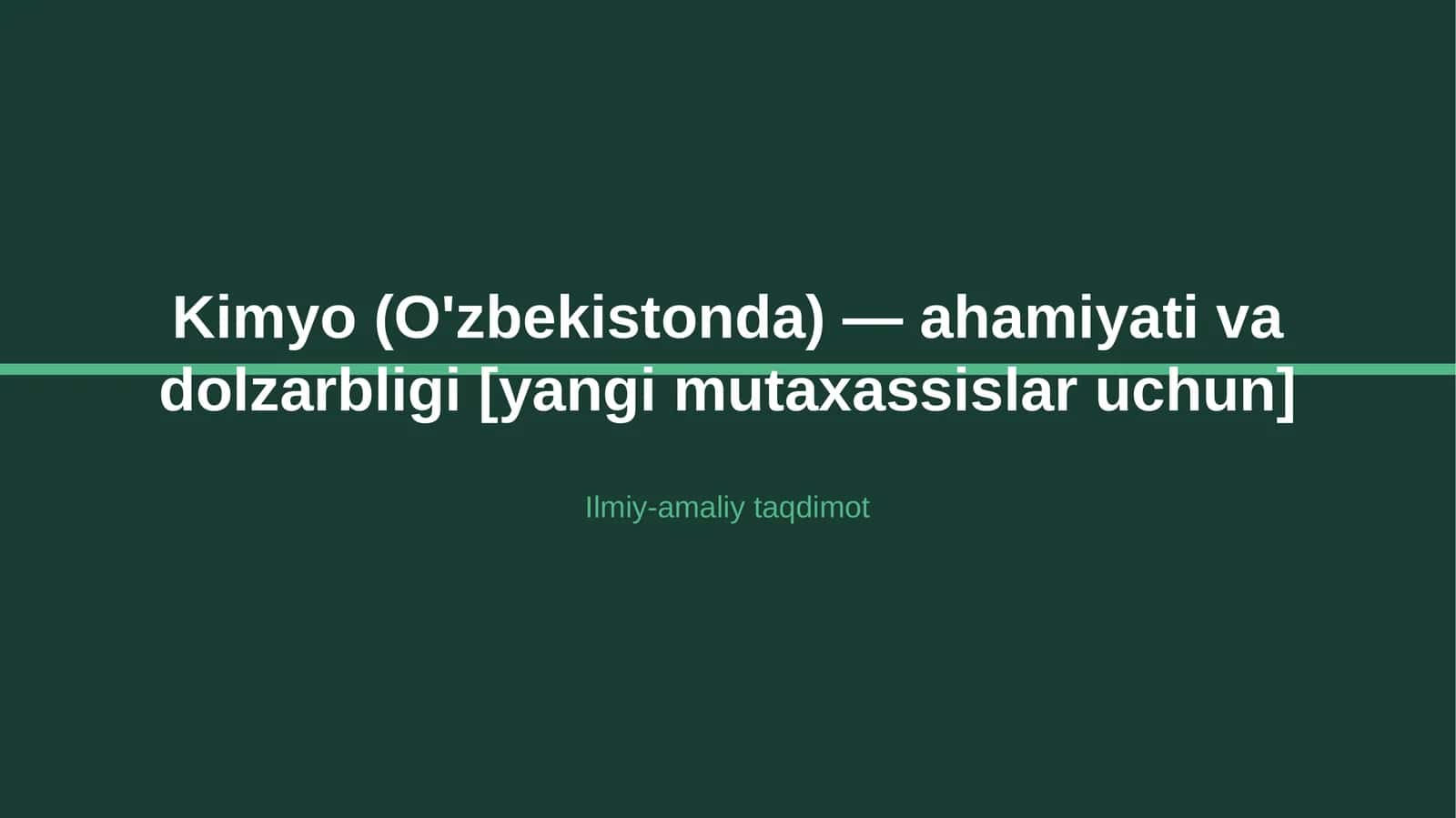 Kimyo (O'zbekistonda) — ahamiyati va dolzarbligi [yangi mutaxassislar uchun]