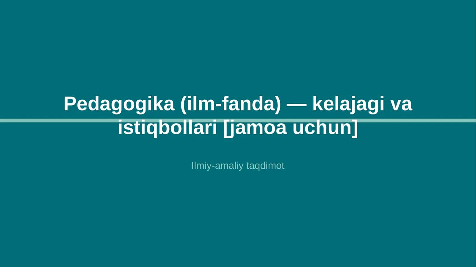 Pedagogika (ilm-fanda) — kelajagi va istiqbollari [jamoa uchun]