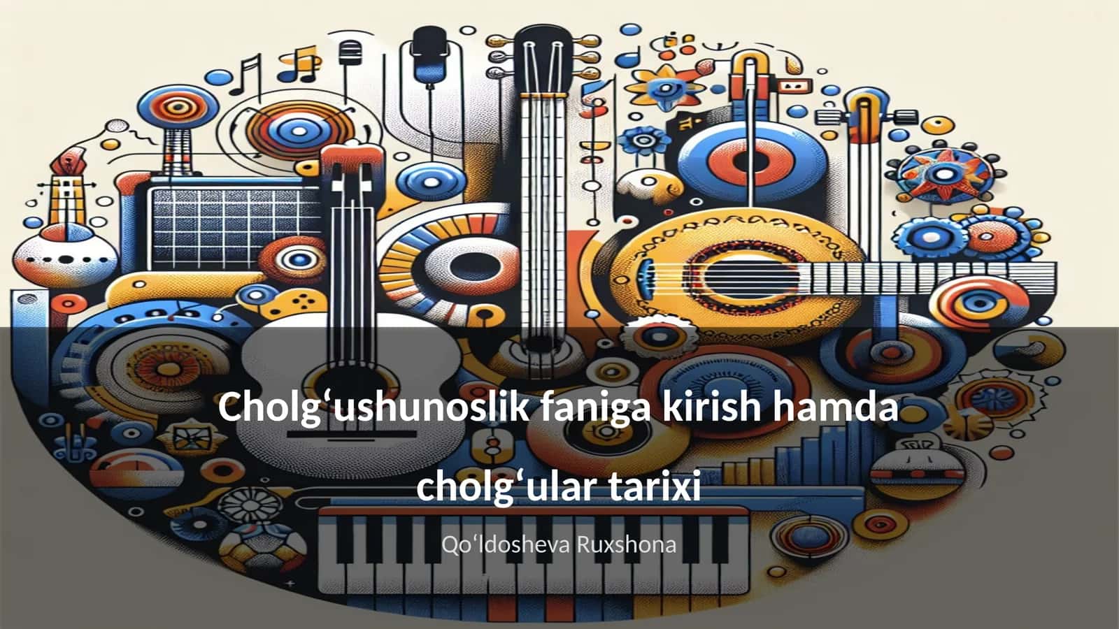 Cholgʻushunoslik faniga kirish hamda cholgʻular tarixi