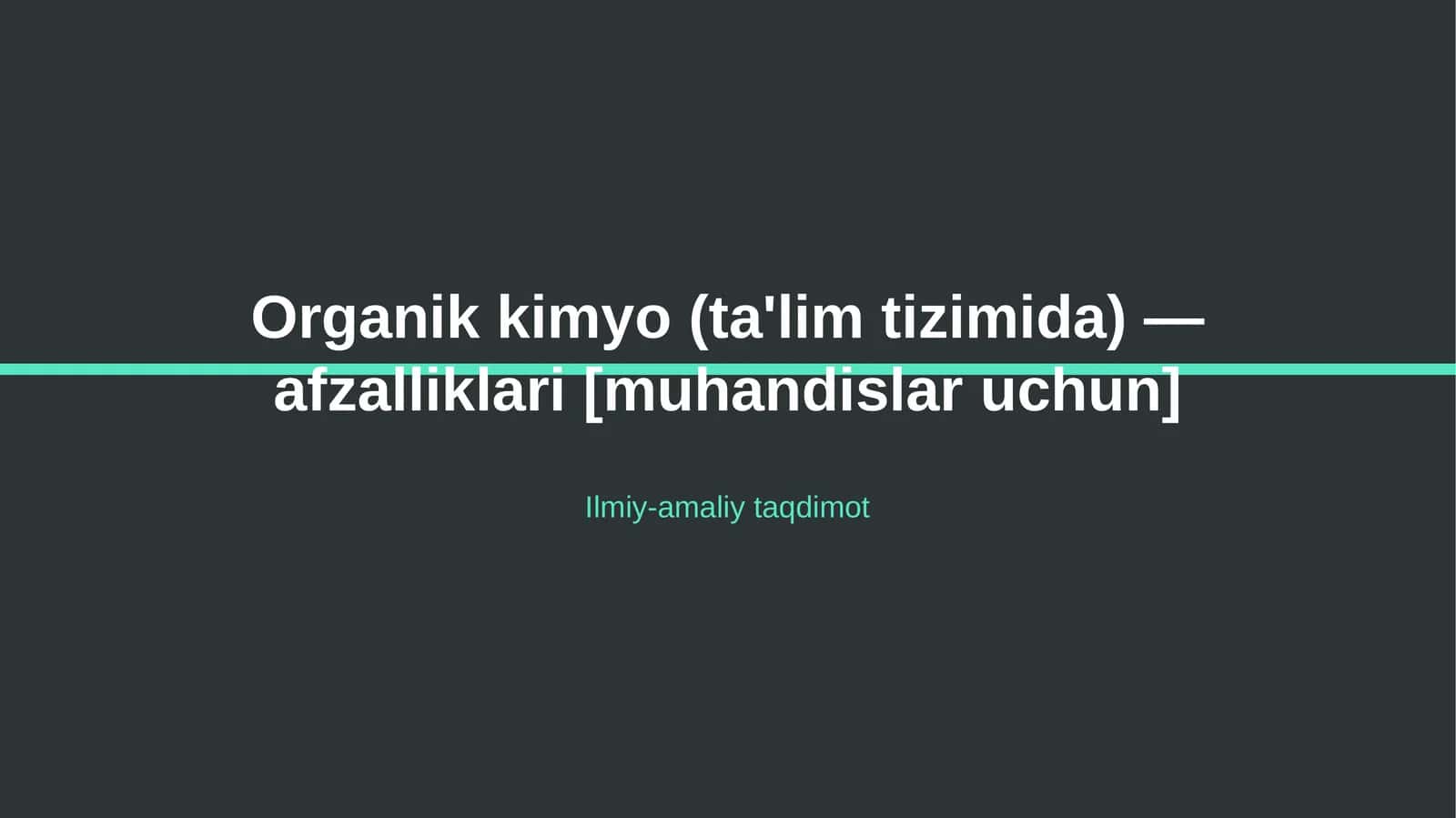 Organik kimyo (ta'lim tizimida) — afzalliklari [muhandislar uchun]