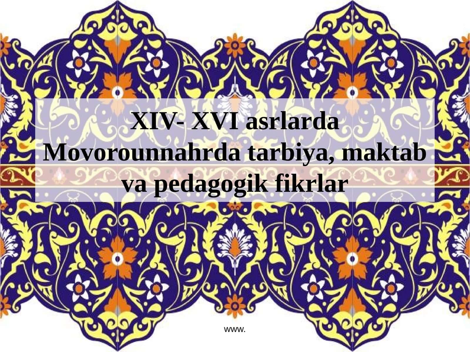 XIV- XVI asrlarda Movorounnahr datarbiya, maktab va pedagogik fikrlar