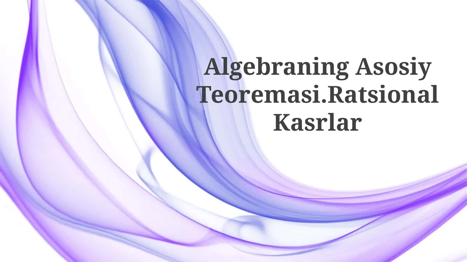 Algebraning Asosiy Teoremasi va Ratsional Kasrlar