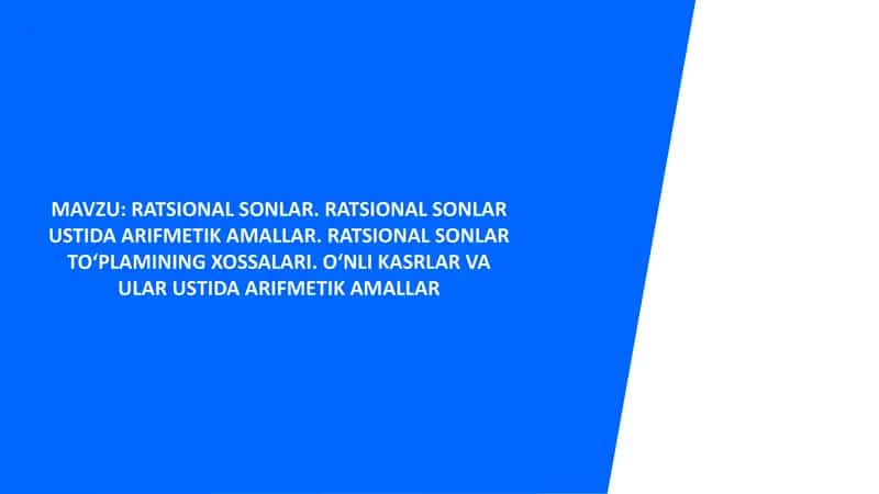 Ratsional sonlar. Ratsional sonlar ustida arifmetik amallar. Ratsional sonlar to‘plamining xossalari. O‘nli kasrlar va ular ustida arifmetik amallar