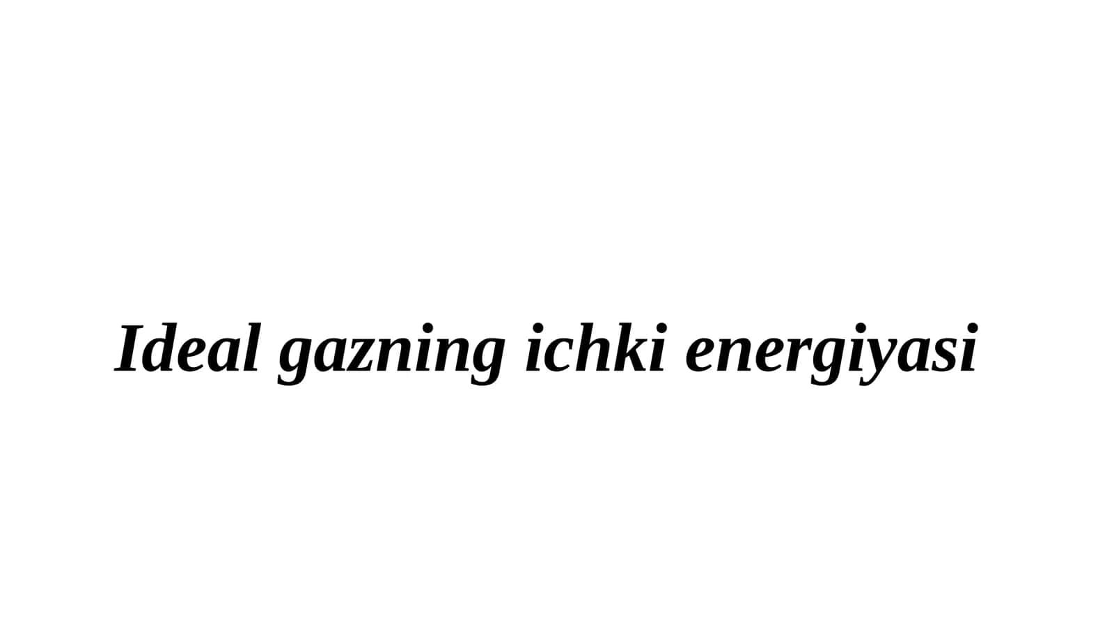 Ideal gazning ichki energiyasi