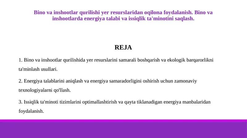 Bino va inshootlar qurilishi yer resurslaridan oqilona foydalanish. Bino va inshootlarda energiya talabi va issiqlik ta'minotini saqlash.