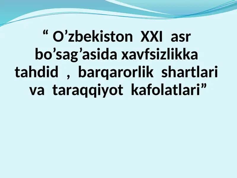 O’zbekiston XXI asr bo’sag’asida xavfsizlikka tahdid , barqarorlik shartlari va taraqqiyot kafolatlari
