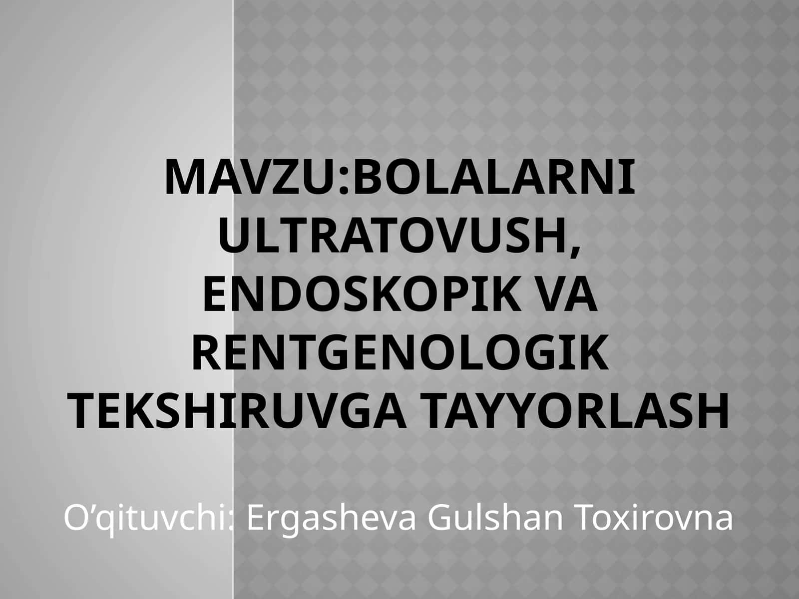 Bolalarni ultratovush, endoskopik va rentgenologik tekshiruvga tayyorlash