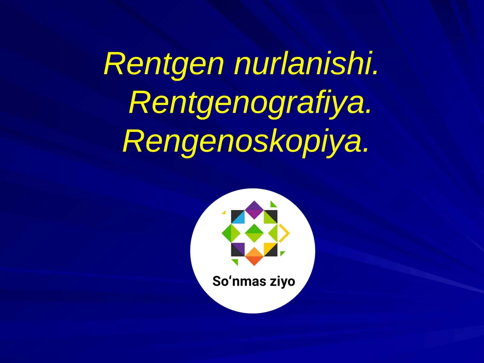 Rentgen nurlanishi. Rentgenografiya. Rengenoskopiya