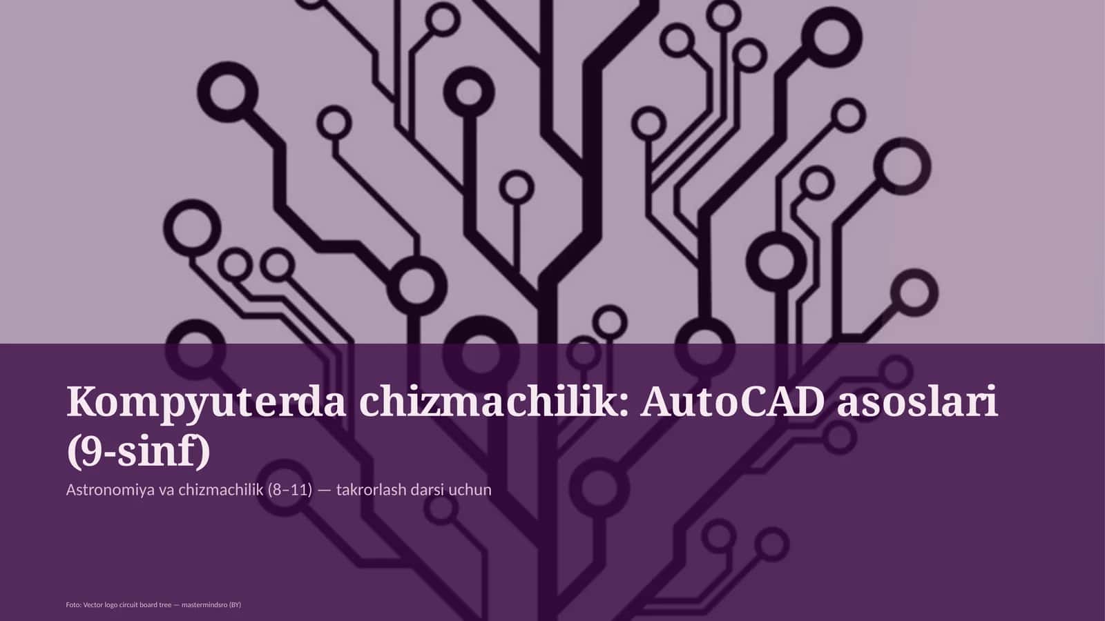 Kompyuterda chizmachilik: AutoCAD asoslari (9-sinf)