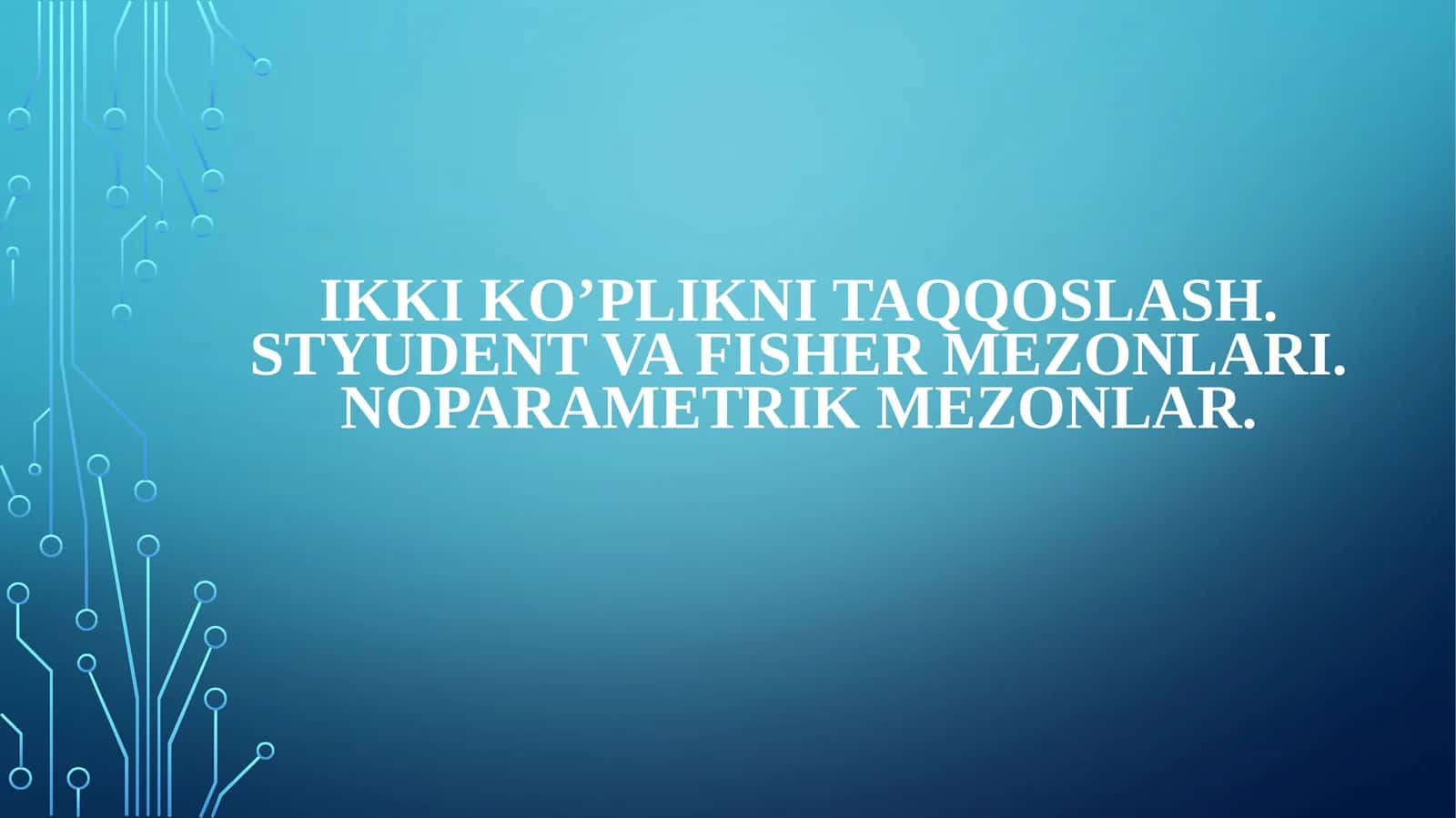 IKKI KO’PLIKNI TAQQOSLASH. STYUDENT VA FISHER MEZONLARI.Noparametrik mezonlar