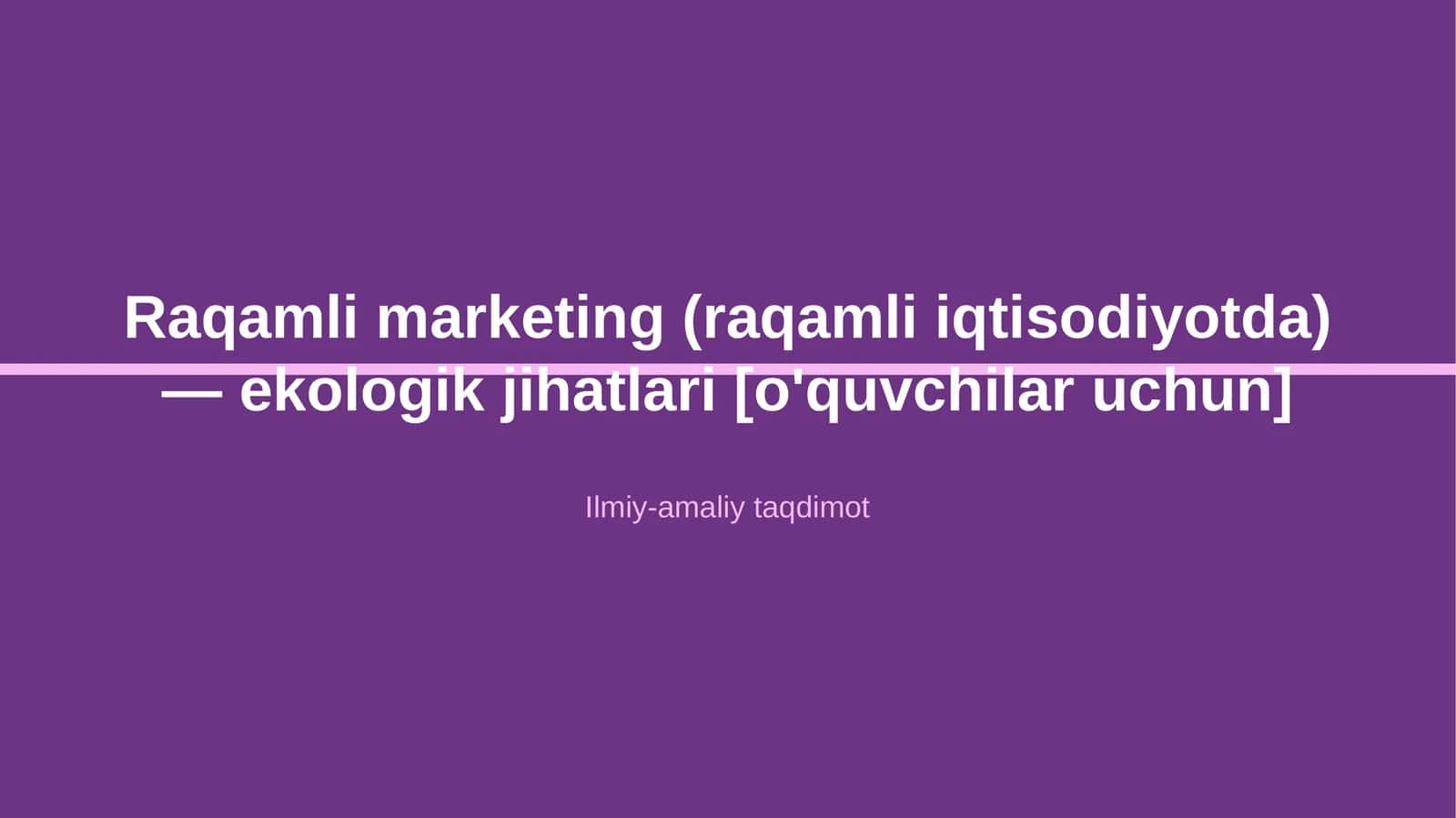 Raqamli marketing (raqamli iqtisodiyotda) — ekologik jihatlari [o'quvchilar uchun]