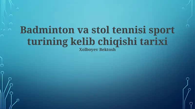 Badminton va stol tennisi sport turining kelib chiqishi tarixi