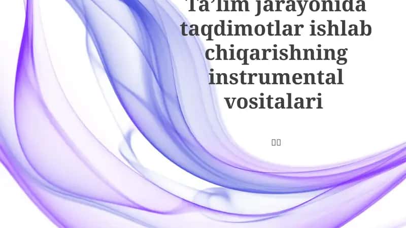 Taʼlim jarayonida taqdimotlar ishlab chiqarishning instrumental vositalari