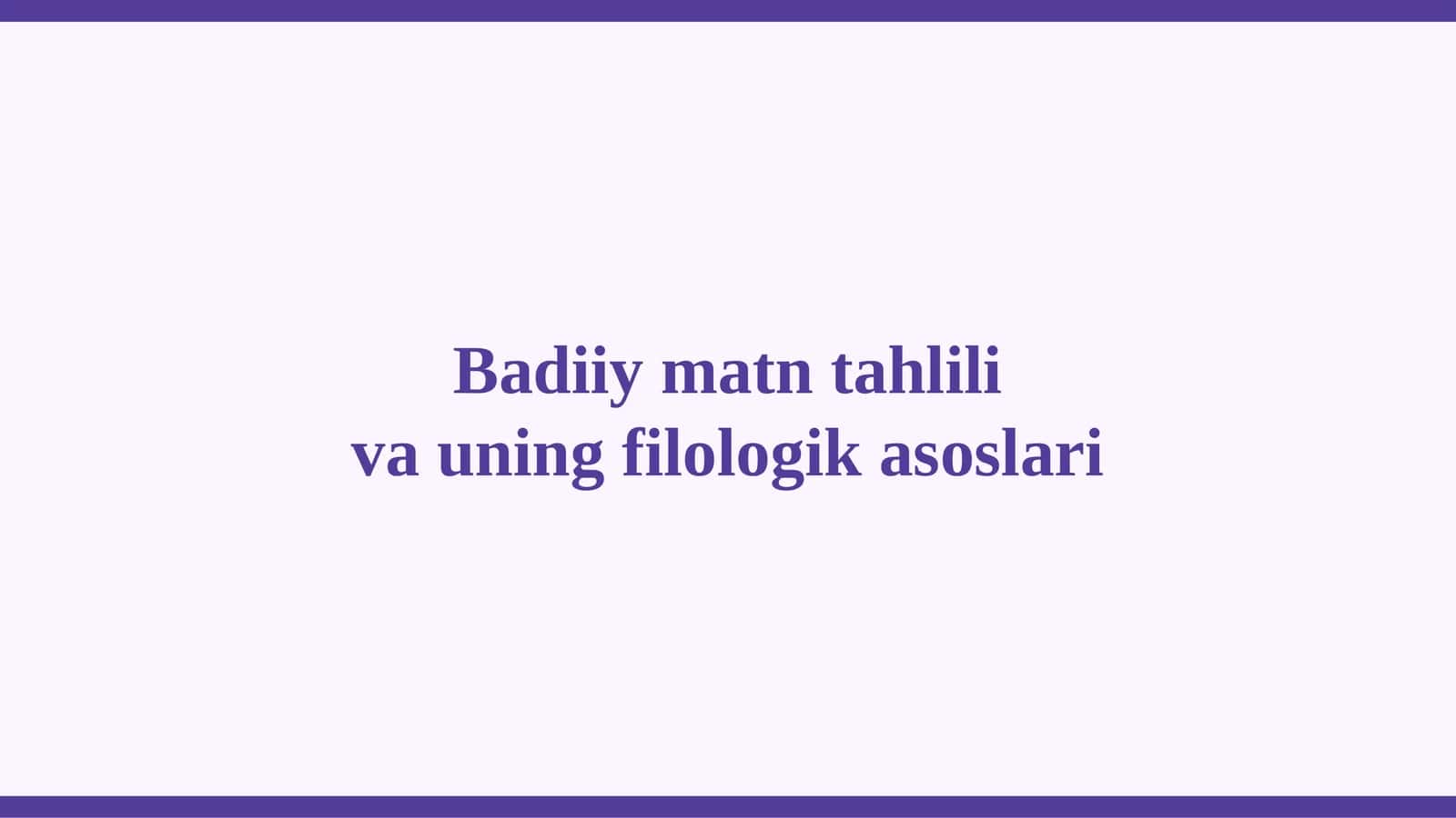 Badiiy matn tahlili va uning filologik asoslari