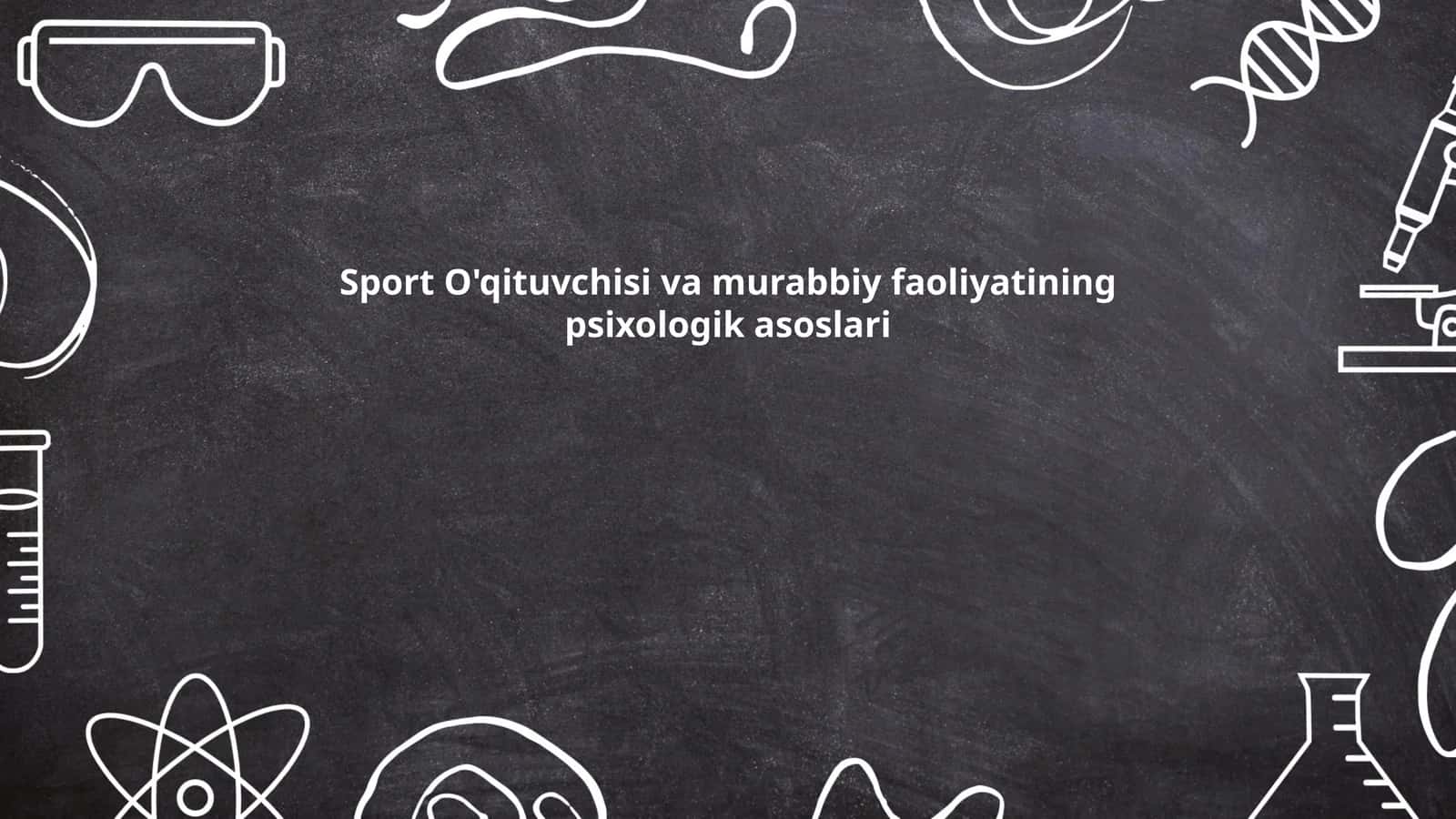 Sport O'qituvchisi va murabbiy faoliyatining psixologik asoslari