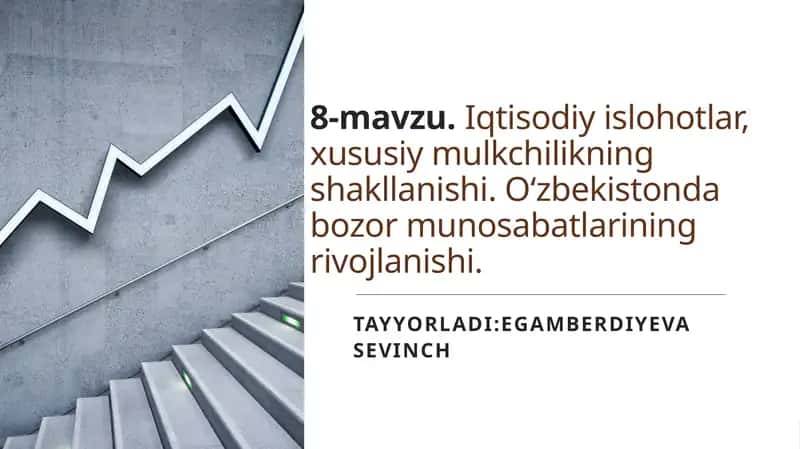 Iqtisodiy islohotlar, xususiy mulkchilikning shakllanishi. O‘zbekistonda bozor munosabatlarining rivojlanishi