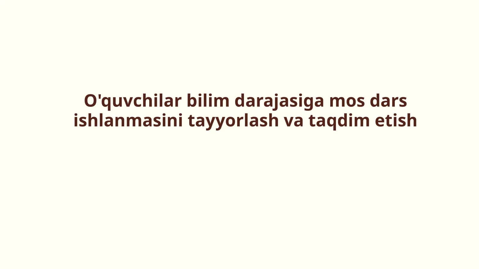 O'quvchilar bilim darajasiga mos dars ishlanmasini tayyorlash va taqdim etish