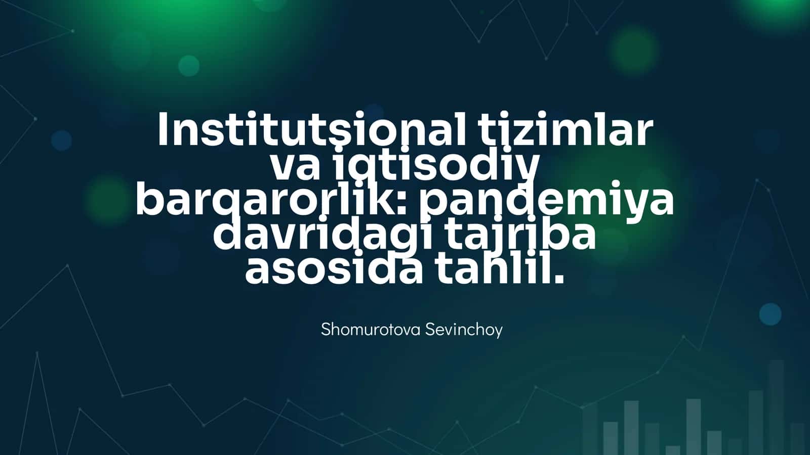 Institutsional tizimlar va iqtisodiy barqarorlik: pandemiya davridagi tajriba asosida tahlil